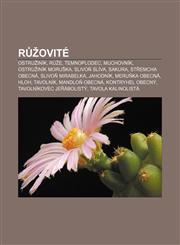 Růžovité Ostružiník, Růže, Temnoplodec, Muchovník, Ostružiník moruška, Slivoň slíva, Sakura, Střemcha obecná, Slivoň mirabelka, Jahodník,1232846333,9781232846338