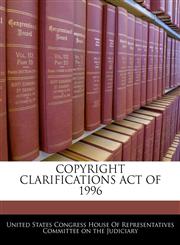 COPYRIGHT CLARIFICATIONS ACT OF 1996,1240592388,9781240592388