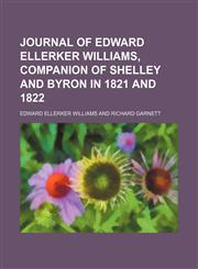 Journal of Edward Ellerker Williams, companion of Shelley and Byron in 1821 and 1822,1154457699,9781154457698
