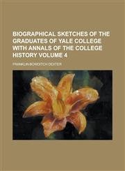 Biographical Sketches of the Graduates of Yale College with Annals of the College History (Volume 4),1151920339,9781151920331