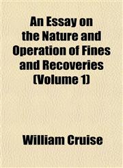 An Essay on the Nature and Operation of Fines and Recoveries (Volume 1),1152654004,9781152654006