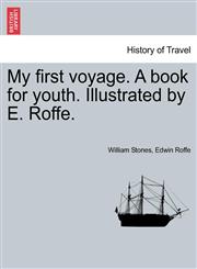 My first voyage. A book for youth. Illustrated by E. Roffe.,1240912390,9781240912391