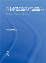 An Elementary Grammar of the Japanese Language With Easy Progressive Exercises 1st Edition,0415588367,9780415588362