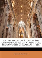 Anthropological Religion The Gifford Lectures Delivered Before the University of Glasgow in 1891,1147024901,9781147024906