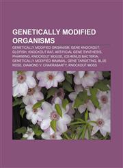 Genetically modified organisms Genetically modified organism, Gene knockout, GloFish, Knockout rat, Artificial gene synthesis, Pharming,1156479916,9781156479919