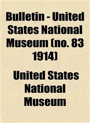 Bulletin - United States National Museum (no. 83 1914),1153360314,9781153360319