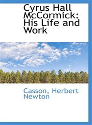 Cyrus Hall McCormick His Life and Work,1110387148,9781110387144