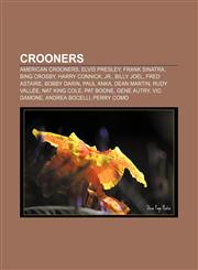 Crooners American crooners, Elvis Presley, Frank Sinatra, Bing Crosby, Harry Connick, Jr., Billy Joel, Fred Astaire, Bobby Darin, Paul Anka,1157811388,9781157811381