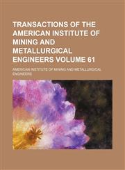 Transactions of the American Institute of Mining and Metallurgical Engineers Volume 61,1231080795,9781231080795