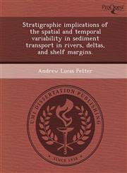 Stratigraphic implications of the spatial and temporal variability in sediment transport in rivers, deltas, and shelf margins.,1243808071,9781243808073
