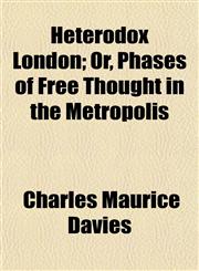 Heterodox London; Or, Phases of Free Thought in the Metropolis,1154726053,9781154726053