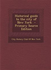 Historical Guide to the City of New York - Primary Source Edition,1287824374,9781287824374