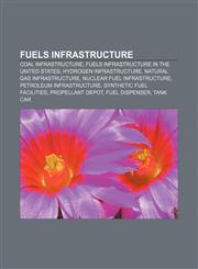 Fuels infrastructure Coal infrastructure, Fuels infrastructure in the United States, Hydrogen infrastructure, Natural gas infrastructure,1158074832,9781158074839