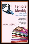 Female Identity A Study of Seven Indian Women Novelists : Rama Mehta, Manju Kapur, Githa Hariharan, Kavery Nambisan, Jaishree Misra, Anita Nair, Meenu Mehrotra,938218600X,9789382186007
