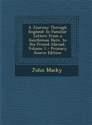 Journey Through England In Familiar Letters from a Gentleman Here, to His Friend Abroad, Volume 1,1289722846,9781289722845
