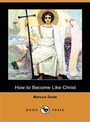 How to Become Like Christ (Dodo Press),1409976610,9781409976615
