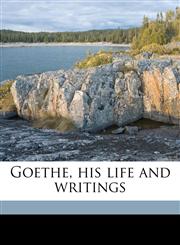 Goethe, his life and writings,1177943123,9781177943123