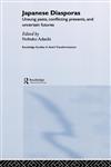 Japanese Diasporas Unsung Pasts, Conflicting Presents, and Uncertain Futures,0415770351,9780415770354