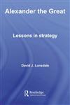 Alexander the Great Lessons in Strategy,0415358477,9780415358477