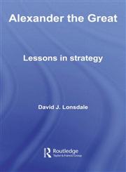Alexander the Great Lessons in Strategy,0415358477,9780415358477