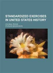 Standardized exercises in United States history; Colonial period,1130314448,9781130314441