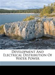 Development and electrical distribution of water power,117212955X,9781172129553