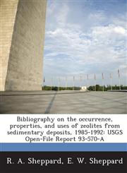 Bibliography on the Occurrence, Properties, and Uses of Zeolites from Sedimentary Deposits, 1985-1992 Usgs Open-File Report 93-570-A,1288970625,9781288970629
