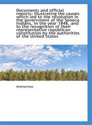 Documents and official reports illustrating the causes which led to the revolution in the governmen,1115673971,9781115673976