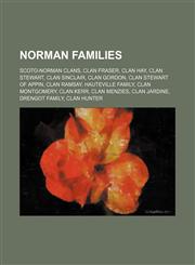 Norman families Scoto-Norman clans, Clan Fraser, Clan Hay, Clan Stewart, Clan Sinclair, Clan Gordon, Clan Stewart of Appin, Clan Ramsay,1234593874,9781234593872