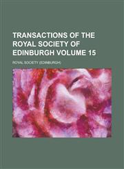 Transactions of the Royal Society of Edinburgh Volume 15,1236883721,9781236883728
