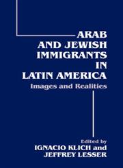 Arab and Jewish Immigrants in Latin America Images and Realities,0714644501,9780714644509