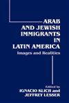 Arab and Jewish Immigrants in Latin America Images and Realities,0714644501,9780714644509