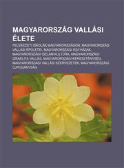 Magyarorszag Vallasi Elete Felekezeti Iskolak Magyarorszagon, Magyarorszag Vallasi Epuletei, Magyarorszagi Egyhazak,1233350196,9781233350193