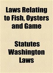 Laws Relating to Fish, Oysters and Game,1154759636,9781154759631