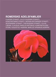 Romerske adelsfamilier Flaviske dynasti, Julo-claudiske dynasti, Konstantinske dynasti, Nervan-antoninske dynasti, Severanske dynasti,1232797715,9781232797715