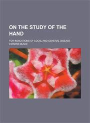 On the Study of the Hand; For Indications of Local and General Disease,1234078341,9781234078348
