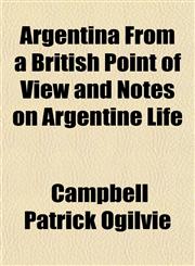 Argentina From a British Point of View and Notes on Argentine Life,1151897787,9781151897787