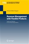 Revenue Management with Flexible Products Models and Methods for the Broadcasting Industry,3540723153,9783540723158