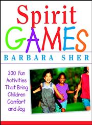 Spirit Games 300 Fun Activities That Bring Children Comfort and Joy,0471406783,9780471406785