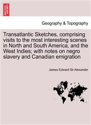 Transatlantic Sketches, comprising visits to the most interesting scenes in North and South America, and the West Indies; with notes on negro slavery and Canadian emigration VOL.II,1241504806,9781241504809