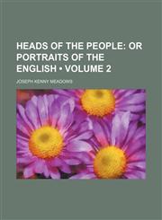 Heads of the People (Volume 2); Or Portraits of the English,1154169804,9781154169805