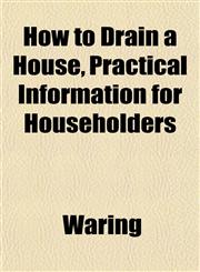 How to Drain a House, Practical Information for Householders,1152323709,9781152323704