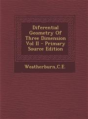 Diferential Geometry Of Three Dimension Vol II - Primary Source Edition,1295747642,9781295747641