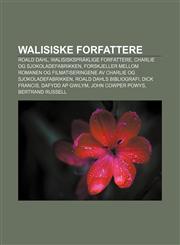 Walisiske forfattere Roald Dahl, Walisiskspråklige forfattere, Charlie og sjokoladefabrikken,1232806145,9781232806141