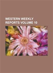 Western Weekly Reports Volume 10,1130649067,9781130649062