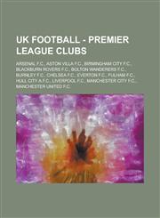 UK Football - Premier League clubs Arsenal F.C., Aston Villa F.C., Birmingham City F.C., Blackburn Rovers F.C., Bolton Wanderers F.C., Burnley F.C., Chelsea F.C., Everton F.C., Fulham F.C., Hull City A.F.C., Liverpool F.C.,1234759705,9781234759704