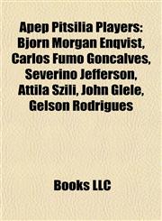 Apep Pitsilia Players Björn Morgan Enqvist, Carlos Fumo Gonçalves, Severino Jefferson, Attila Szili, John Glélé, Gelson Rodrigues,1155513940,9781155513942