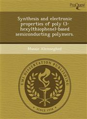 Synthesis and electronic properties of poly (3-hexylthiophene)-based semiconducting polymers.,1243694777,9781243694775