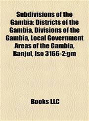 Subdivisions of the Gambia Districts of the Gambia, Divisions of the Gambia, Local Government Areas of the Gambia, Banjul, Iso 3166-2:gm,1158127901,9781158127900