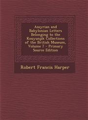 Assyrian and Babylonian Letters Belonging to the Kouyunjik Collections of the British Museum, Volume 7,1289421641,9781289421649